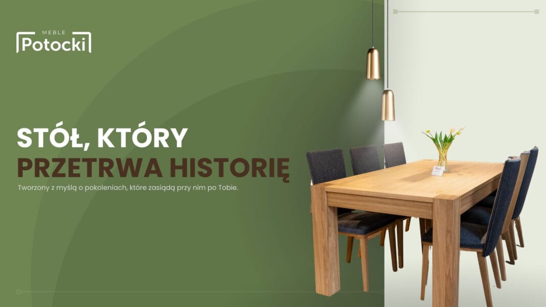 Serce domu, świadek historii. Jak rodzinny stół łączy pokolenia i przechowuje wspomnienia?